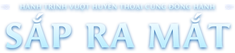 Hành trình vượt huyền thoại cùng đồng hành - Sắp ra mắt!
