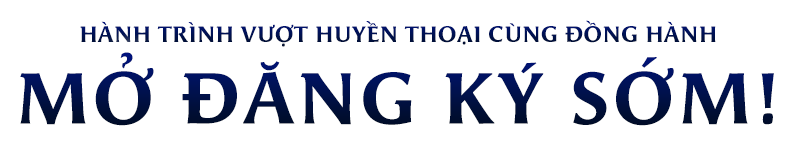 Hành trình vượt huyền thoại cùng đồng hành - Đăng ký sớm