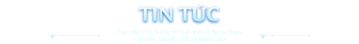 Tin tức - Cập nhật mọi thông tin mới nhất về Norse Saga, sự kiện, khuyến mãi và hướng dẫn.